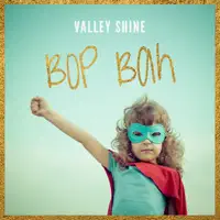 Bop Bah — Valley Shine