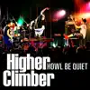 HOWL BE QUIET - Higher Climber