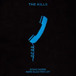 Echo Home - Non-Electric EP - The Kills