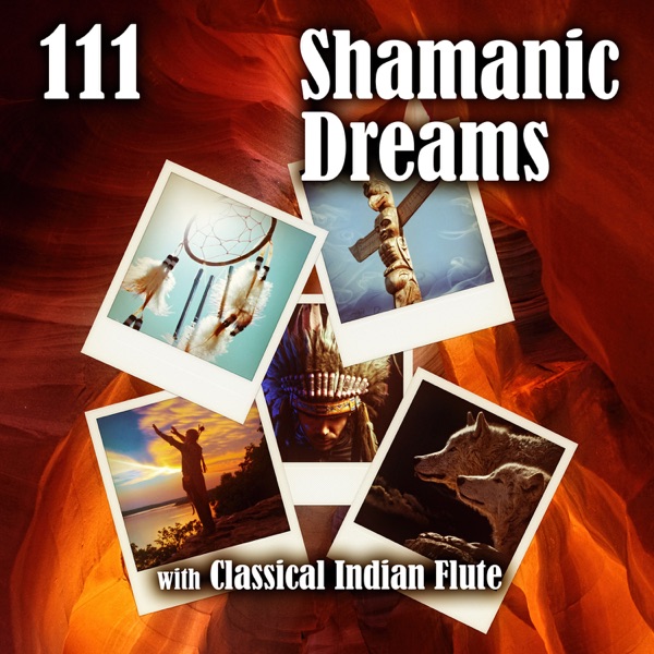 111 Shamanic Dreams with Classical Indian Flute: Sacred Dance, Ethnic Meditation Rhythmic Music, Spiritual Journey, Tribal Drumming, Sounds of Indian Spirit