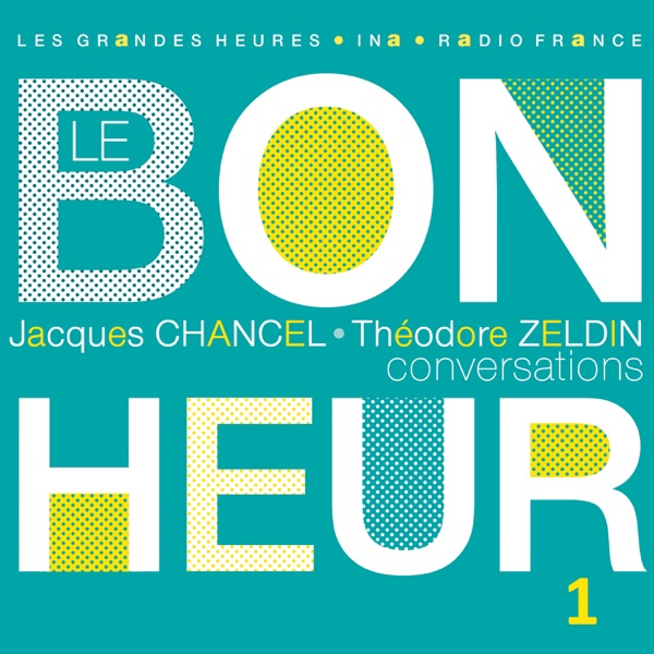 Le Bonheur (Conversations), Vol. 1 - Les Grandes Heures Radio France / Ina - Jacques Chancel & Theodore Zeldin