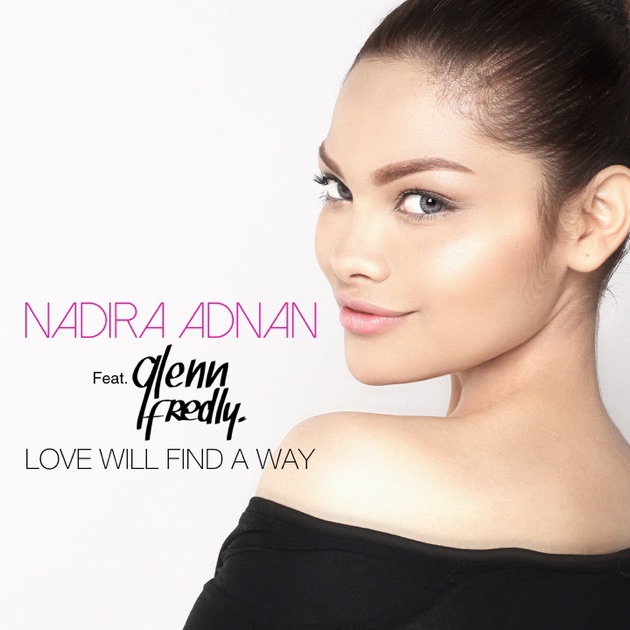 nadira adnan love will find a way Listen to songs from the album love will find a way (feat glenn fredly) - single, including love will find a way (feat glenn fredly) buy the album for $129 songs start at $129 free with apple music subscription. nadira adnan love will find a way Listen to songs from the album love will find a way (feat glenn fredly) - single, including love will find a way (feat glenn fredly) buy the album for $129 songs start at $129 free with apple music subscription.