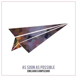As Soon as Possible - Single - Emiliano Campuzano As Soon as Possible - Single - Emiliano Campuzano