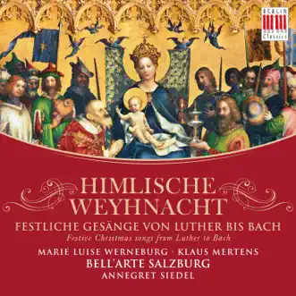 Himlische Weyhnacht (Festive Christmas Songs from Luther to Bach) by Annegret Siedel, Bell'Arte Salzburg, Klaus Mertens & Marie Luise Werneburg album reviews, ratings, credits