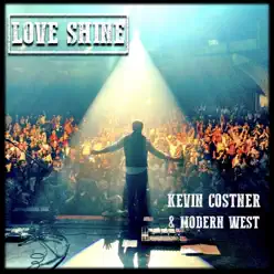 Love Shine - Single - Kevin Costner & Modern West Love Shine - Single - Kevin Costner & Modern West