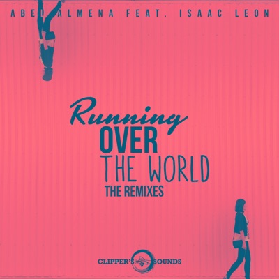 Running over the World (feat. Isaac Leon) [The Remixes] - Single