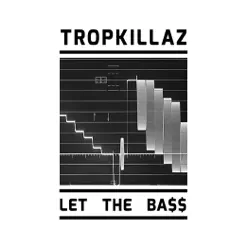 Let the Ba$$ - Single - Tropkillaz Let the Ba$$ - Single - Tropkillaz