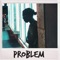 Problem - jdam lyrics