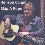 Henson Cargill - Skip a Rope