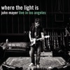 Where the Light Is: John Mayer Live in Los Angeles