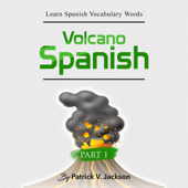 Learn Spanish Vocabulary Words with Volcano Spanish: Erupt Your Spanish Vocabulary by Adding Hundreds of Words Using English Words You Already Know (Unabridged) - Patrick Jackson Cover Art