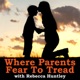 Where Parents Fear To Tread