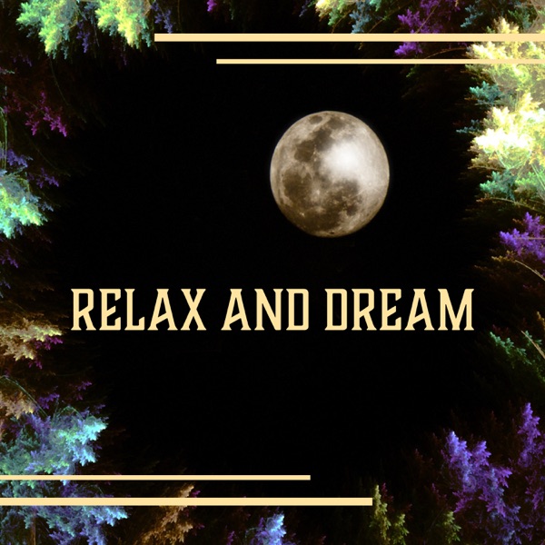 Relax and Dream: Beautiful Collection to Quieten the Mind, Relaxation and Better Sleep for All, Liquid Sleeping Songs
