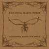 Longjohns, Boots and a Belt - The Devil Makes Three