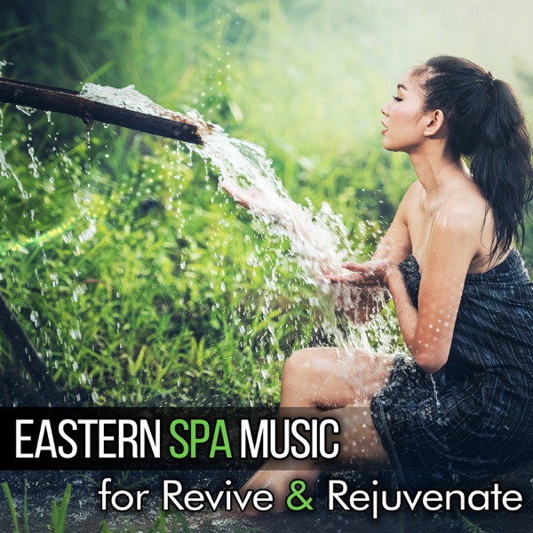 Eastern Spa Music for Revive & Rejuvenate: Holistic Massage, 50 Oriental Asian Zen Tracks, Wellness Center, Relaxing and Quiet Time for Simple Pleasures, Healing Reiki Treatment