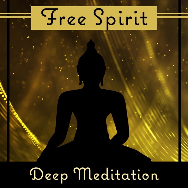 Free Spirit: Deep Meditation - Time Only for You, Open Soul & Mind, Peaceful Moments, Relaxation, Yoga Meditation