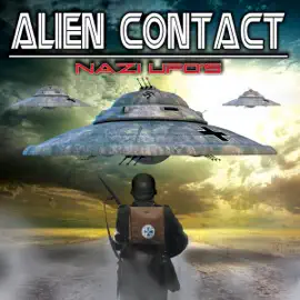 Alien Contact: Nazi UFOs