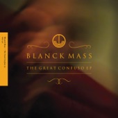 Blanck Mass - The Great Confuso, Pt. I / The Great Confuso, Pt. II / The Great Confuso, Pt. III (feat. Genesis Breyer P-Orridge)