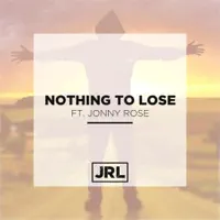 Nothing To Lose — JRL, Jonny Rose