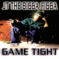 Game Tight - JT the Bigga Figga