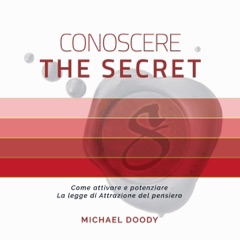 Conoscere The Secret: Come attivare e potenziare La legge di Attrazione del pensiero