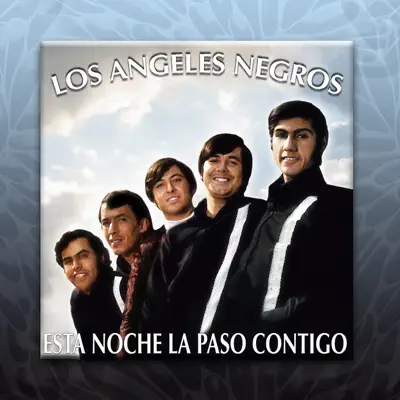 Esta Noche la Paso Contigo - Los Angeles Negros Esta Noche la Paso Contigo - Los Angeles Negros