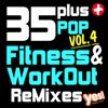 35 Plus Pop Fitness & Workout Remixes Vol. 4 (Full-Length Remixed Hits for Cardio, Conditioning, Training and Exercise) - Yes Fitness Music