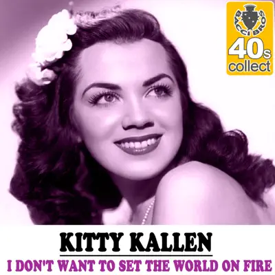 I Don't Want to Set the World On Fire (Remastered) - Single - Kitty Kallen