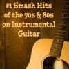 #1 Smash Hits of the 70s & 80s on Instrumental Guitar