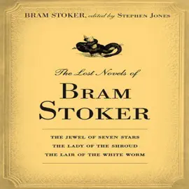 The Lost Novels of Bram Stoker (Unabridged)
