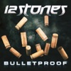 12 Stones - Bulletproof