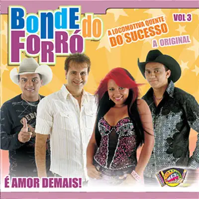 É Amor Demais, Vol. 3 - Bonde do Forró É Amor Demais, Vol. 3 - Bonde do Forró