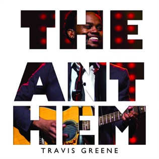 Travis Greene The Anthem