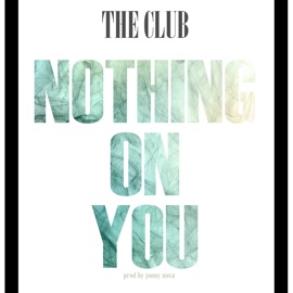 Nothing on You (feat. Jshades, Desean & D.O.) The Club