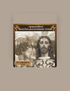 Agrupación Musical Nuestro Padre Jesús de la Redención de Sevilla을(를) 듣고, 뮤직 비디오를 보고, 약력을 읽고, 투어 일정 등을 확인하세요!