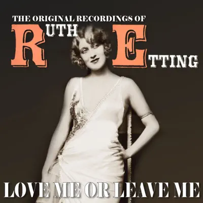 Love Me or Leave Me: The Original Recordings of Ruth Etting - Ruth Etting