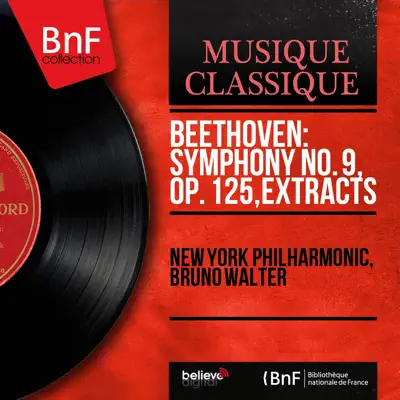 Beethoven: Symphony No. 9, Op. 125, Extracts (Mono Version) - New York Philharmonic
