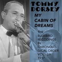 My Cabin of Dreams (The Bluebird Recordings in Chronological Order, Vol. 09 - 1937) - Tommy Dorsey and His Orchestra