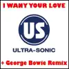 Ultra-Sonic - I Want Your Love (George Bowie Radio Edit)