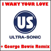 Sonic - I Want Your Love (George Bowie Radio Edit) — Ultra