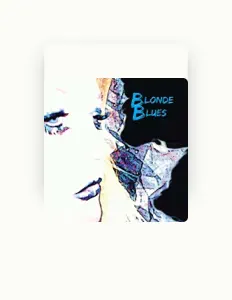 Listen to Blonde Blues, watch music videos, read bio, see tour dates & more!