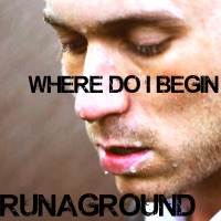 Where Do I Begin - Single - RUNAGROUND