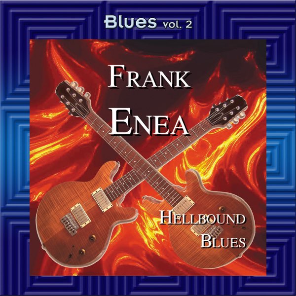 Blues Vol. 2: Frank Enea-Hellbound Blues - Album by Frank Enea - Apple Music