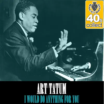 I Would Do Anything for You (Remastered) - Single - Art Tatum