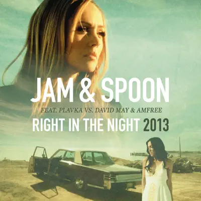 Right In the Night 2013 (feat. Plavka vs. David May & Amfree) [Remixes] - Jam  Spoon