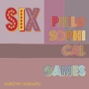 Six Philosophical Games