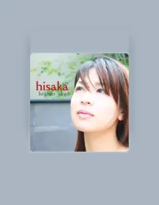 Hisakaを聴いたり、ミュージックビデオを鑑賞したり、経歴やツアー日程などを確認したりしましょう！