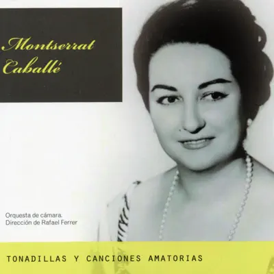 Montserrat Caballé: Tonadillas y Canciones Amatorias - Montserrat Caballé