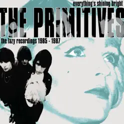 Everything's Shining Bright: The Lazy Recordings 1985 - 1987 - The Primitives