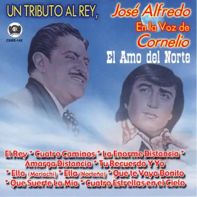 Un Tributo Al Rey, José Alfredo En La Voz De Cornelio - Cornelio Reyna